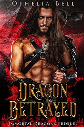 Dragon Betrayed: Immortal Dragons Dark and Kinky Romance Novel for Adult Readers eBooks